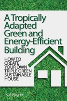 A Tropically Adapted Green and Energy-Efficient Building: How to Create Your Own Triple Green Sustainable House